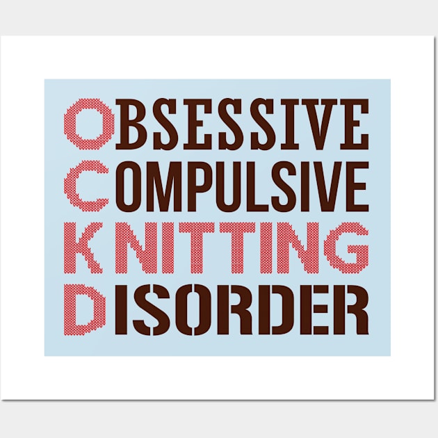 Obsessive Compulsive Knitting Disorder Wall Art by nektarinchen